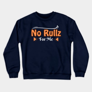 No Rullz for me Crewneck Sweatshirt